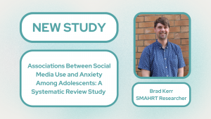 New Study titled Associations Between Social Media Use and Anxiety Among Adolescents: A Systematic Review Study. Q&A with SMAHRT Researcher Brad Kerr